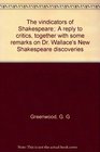 The vindicators of Shakespeare A reply to critics together with some remarks on Dr Wallace's New Shakespeare discoveries
