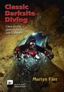 Classic Darksite Diving Cave Diving Sites of Britain and Europe