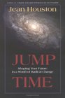 Jump Time  Shaping Your Future in a World of Radical Change