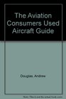 The Aviation Consumers Used Aircraft Guide