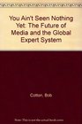 You Ain't Seen Nothing Yet The Future of Media and the Global Expert System