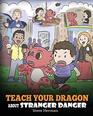 Teach Your Dragon about Stranger Danger A Cute Children Story To Teach Kids About Strangers and Safety