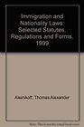 Immigration and Nationality Laws Selected Statutes Regulations and Forms 1999