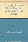 They Said It 200 Of the Funniest Sports Quips and Quotes