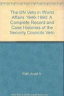 The UN Veto in World Affairs 19461990 A Complete Record and Case Histories of the Security Councils Veto