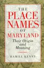 The Place Names of Maryland: Their Origin and Meaning