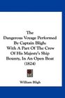The Dangerous Voyage Performed By Captain Bligh With A Part Of The Crew Of His Majesty's Ship Bounty In An Open Boat