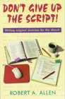 Don't Give Up the Script Writing Original Sketches for the Church