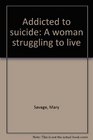 Addicted to suicide A woman struggling to live