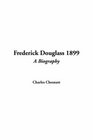 Frederick Douglass 1899 A Biography