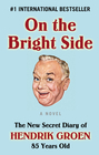 On the Bright Side The New Secret Diary of Hendrik Groen 85 Years Old