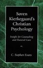 Soren Kierkegaard's Christian Psychology Insight for Counseling and Pastoral Care