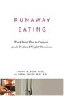 Runaway Eating  The 8Point Plan to Conquer Adult Food and Weight Obsessions