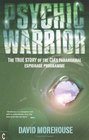 Psychic Warrior The True Story of the CIA's Paranormal Espionage Programme