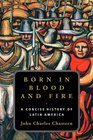 Born in Blood and Fire A Concise History of Latin America
