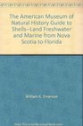 The American Museum of Natural History guide to shellsland freshwater and marine from Nova Scotia to Florida