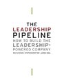The Leadership Pipeline How to Build the LeadershipPowered Company