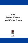 The Divine Vision And Other Poems