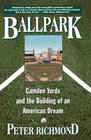 Ballpark  Camden Yards and the Building of an American Dream