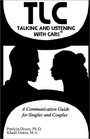 Tlc Talking and Listening With Care A Communication Guide for Singles and Couples