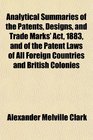 Analytical Summaries of the Patents Designs and Trade Marks' Act 1883 and of the Patent Laws of All Foreign Countries and British Colonies