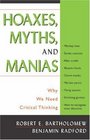 Hoaxes Myths and Manias Why We Need Critical Thinking