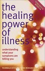 The Healing Power of Illness Understanding What Your Symptoms Are Telling You