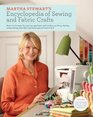 Martha Stewart's Encyclopedia of Sewing and Fabric Crafts Basic Techniques for Sewing Applique Embroidery Quilting Dyeing and Printing plus 150 Inspired Projects from A to Z