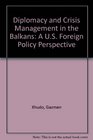 Diplomacy and Crisis Management in the Balkans  A US Foreign Policy Perspective