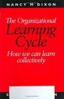 The Organizational Learning Cycle How We Can Learn Collectively