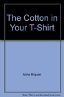 The Cotton in Your TShirt