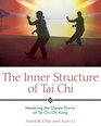 The Inner Structure of Tai Chi   Mastering the Classic Forms of Tai Chi Chi Kung