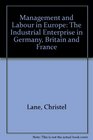 Management and Labour in Europe The Industrial Enterprise in Germany Britain and France