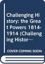 Challenging History the Great Powers 18141914