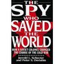 The Spy Who Saved the World How a Soviet Colonel Changed the Course of the Cold War