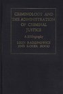 Criminology and the Administration of Criminal Justice A Bibliography