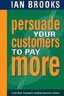 Persuade Your Customers to Pay More