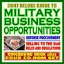 2007 Deluxe Guide to Military Business Opportunities and Defense Department Contracting Army Navy Air Force Marines Corps of Engineers DARPA