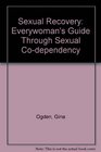 Sexual Recovery Everywoman's Guide Through Sexual CoDependency