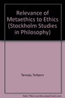 The Relevance of Metaethics to Ethics