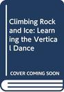 Climbing Rock and Ice Learning the Vertical Dance