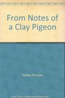 From Notes of a Clay Pigeon