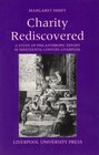Charity Rediscovered A Study of Charitable Effort in Nineteenth Century Liverpool