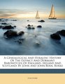 A Genealogical And Heraldic History Of The Extinct And Dormant Baronetcies Of England Ireland And Scotland By John And John Bern Burke