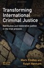 Transforming International Criminal Justice Retributive And Restorative Justice In The Trial Process