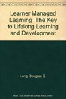 Learner Managed Learning The Key to Lifelong Learning and Development