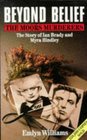 Beyond Belief The Moors Murderers The Story of Ian Brady and Myra Hindley