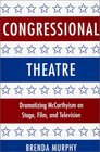 Congressional Theatre Dramatizing McCarthyism on Stage Film and Television
