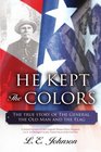 He Kept The Colors The true story of The General the Old Man and the Flag