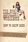 The Home Distiller's Workbook Vol II How to Brew Beer a beginners guide to home brewing